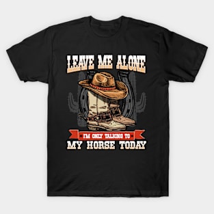 Leave Me Alone I'm Only Talking To My Horse Today T-Shirt